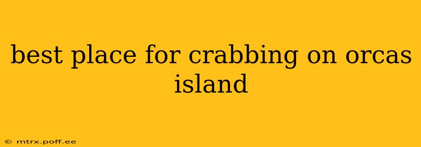 best place for crabbing on orcas island