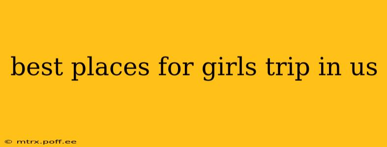 best places for girls trip in us