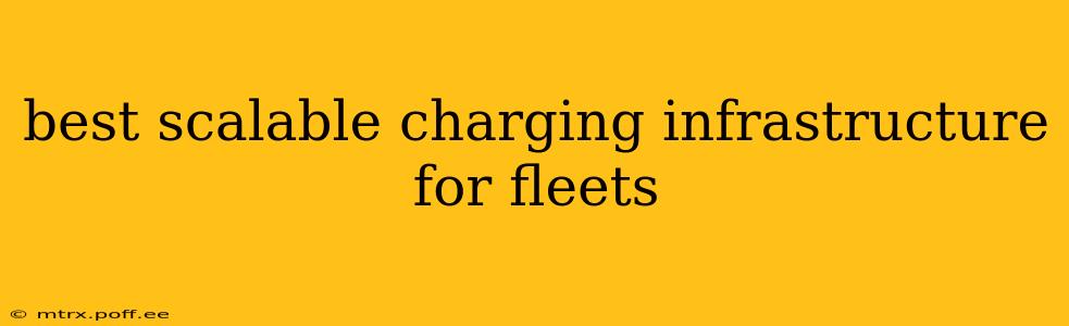 best scalable charging infrastructure for fleets