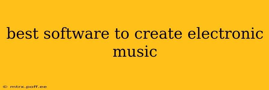 best software to create electronic music