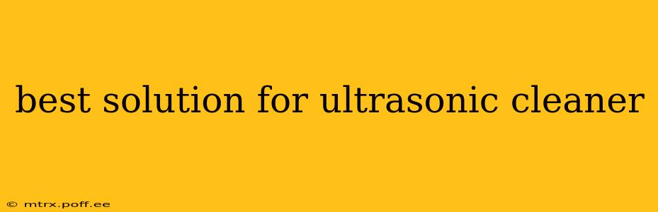 best solution for ultrasonic cleaner