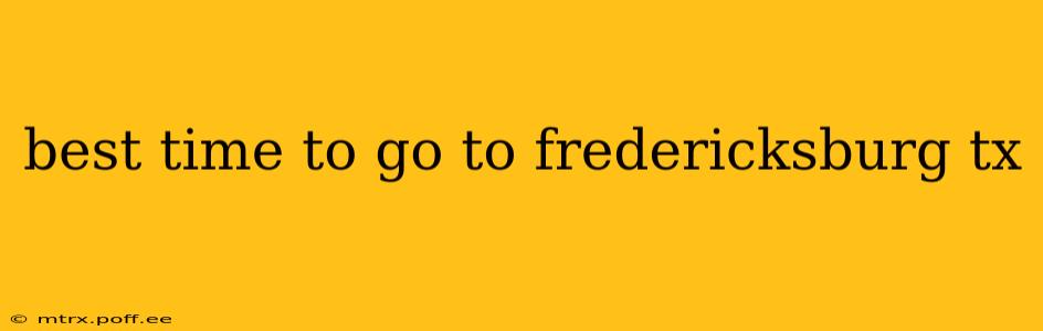 best time to go to fredericksburg tx