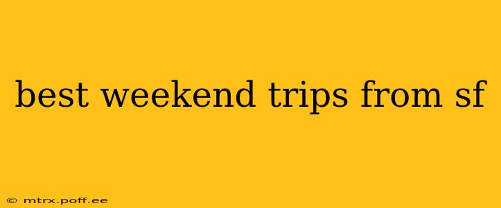 best weekend trips from sf