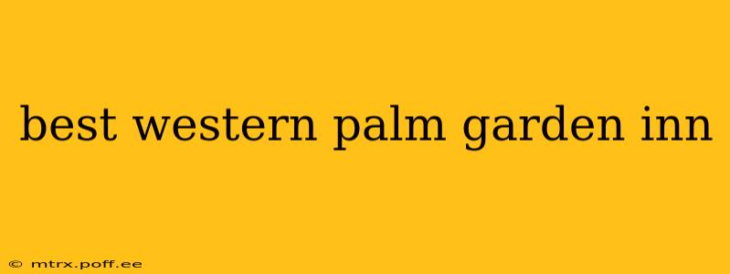 best western palm garden inn
