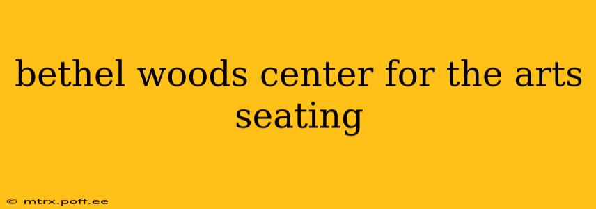 bethel woods center for the arts seating