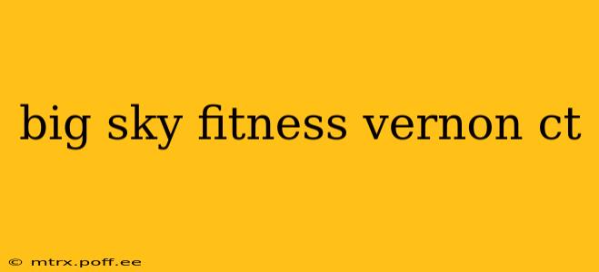 big sky fitness vernon ct