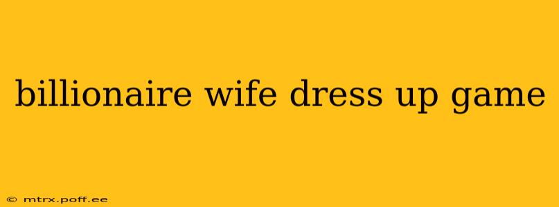 billionaire wife dress up game