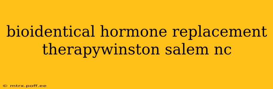 bioidentical hormone replacement therapywinston salem nc