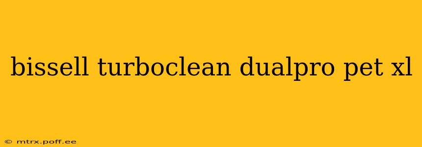 bissell turboclean dualpro pet xl