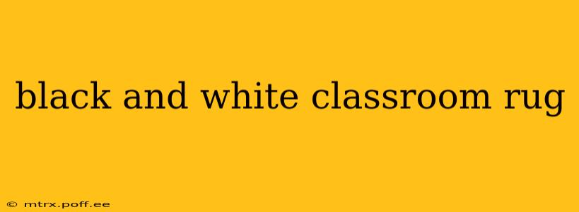black and white classroom rug