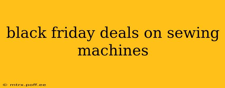 black friday deals on sewing machines