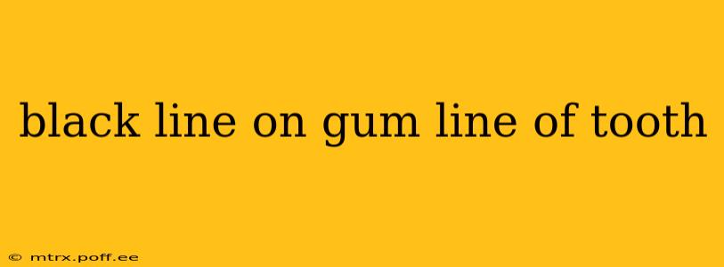black line on gum line of tooth