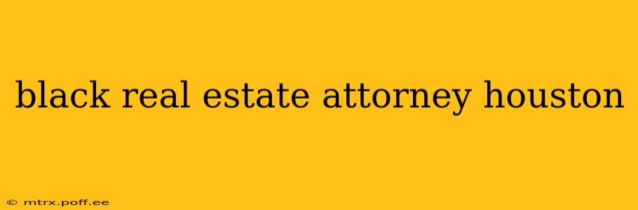 black real estate attorney houston