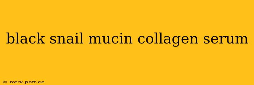 black snail mucin collagen serum
