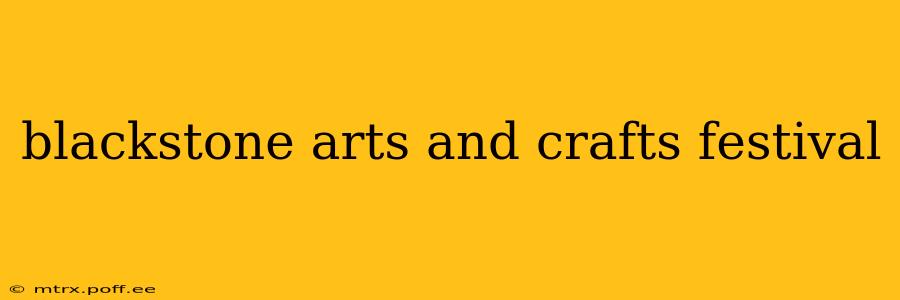 blackstone arts and crafts festival