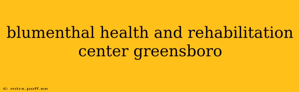 blumenthal health and rehabilitation center greensboro