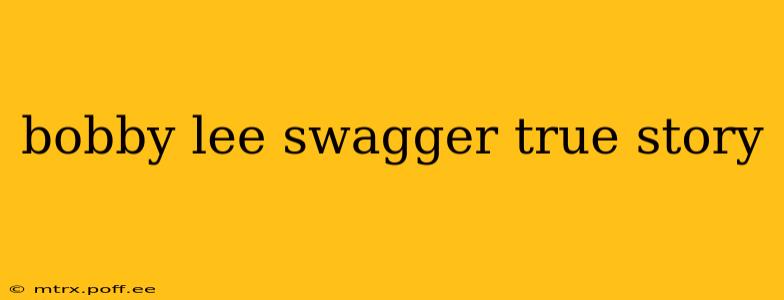 bobby lee swagger true story