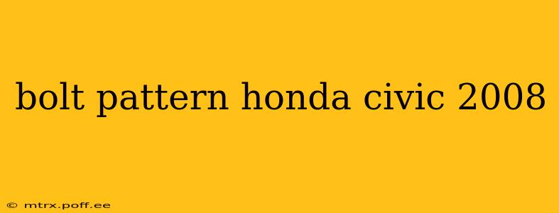 bolt pattern honda civic 2008