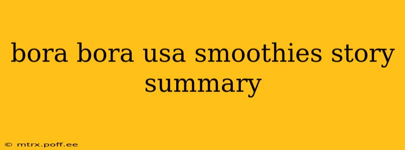 bora bora usa smoothies story summary
