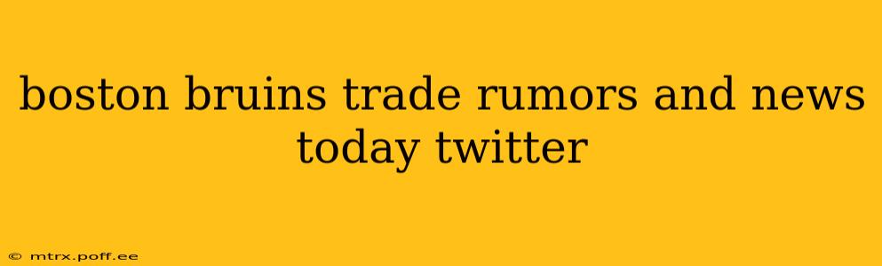 boston bruins trade rumors and news today twitter