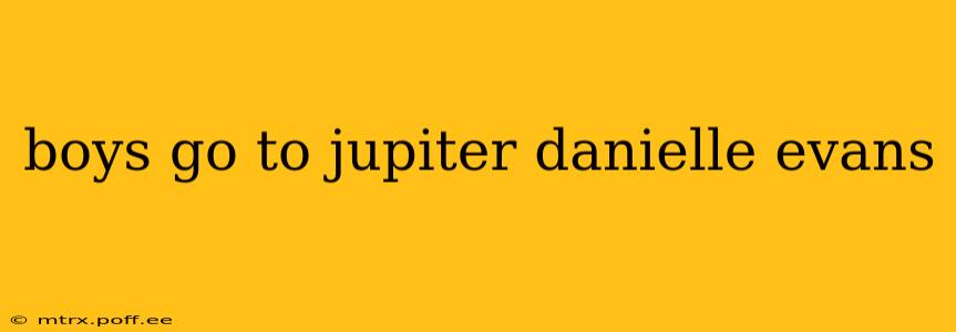 boys go to jupiter danielle evans