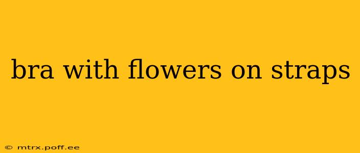 bra with flowers on straps