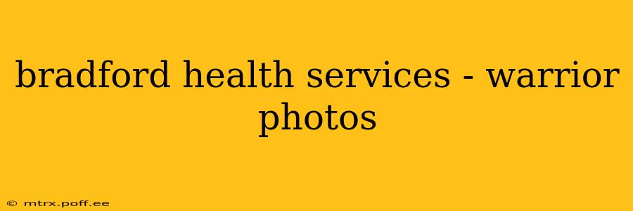bradford health services - warrior photos