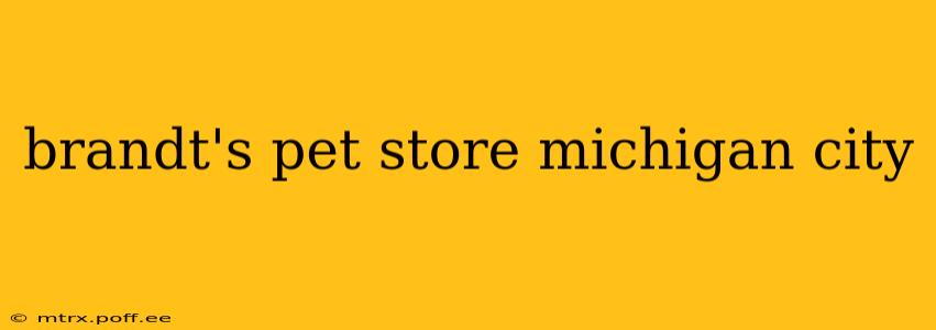 brandt's pet store michigan city