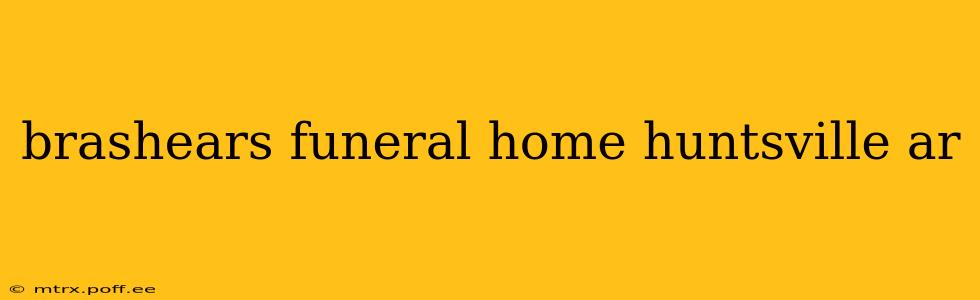 brashears funeral home huntsville ar