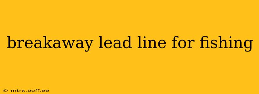 breakaway lead line for fishing