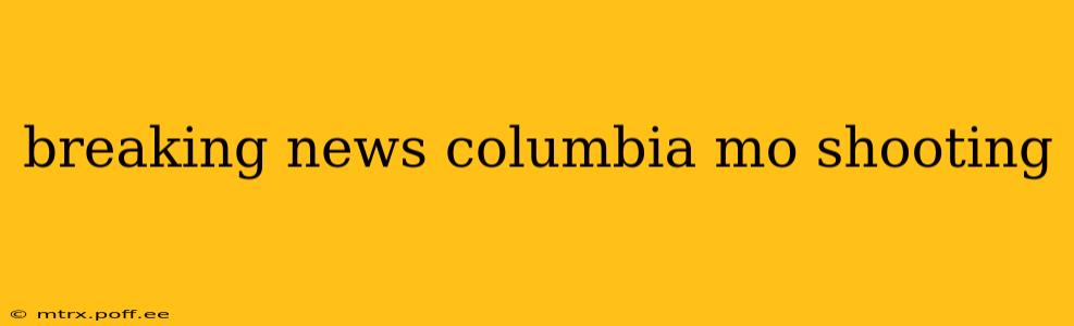 breaking news columbia mo shooting