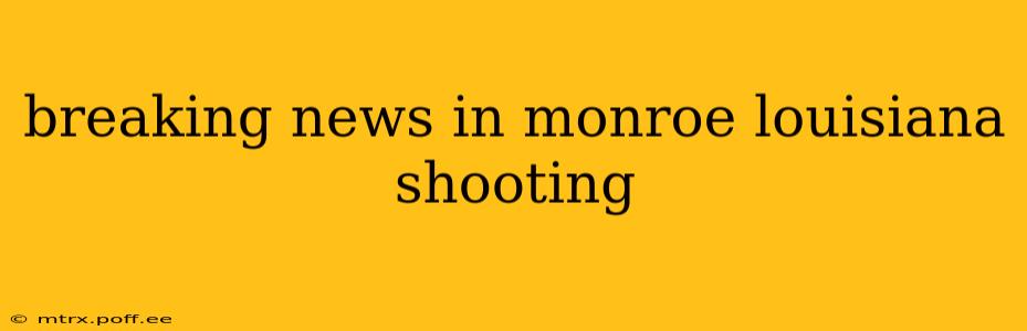 breaking news in monroe louisiana shooting