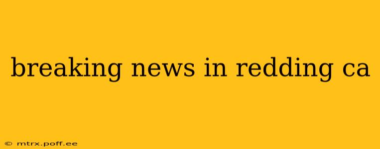 breaking news in redding ca