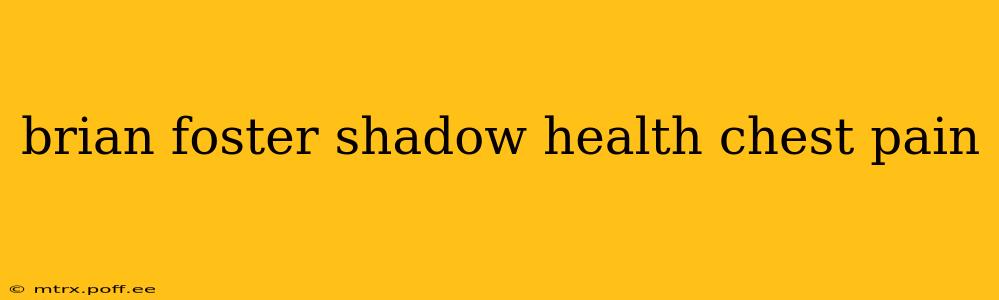 brian foster shadow health chest pain