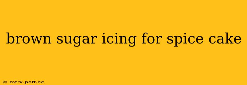 brown sugar icing for spice cake
