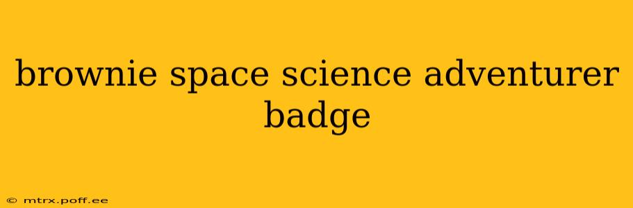 brownie space science adventurer badge