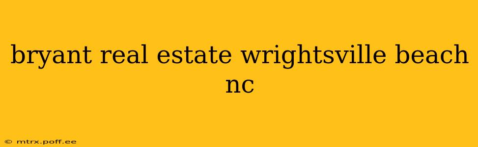 bryant real estate wrightsville beach nc