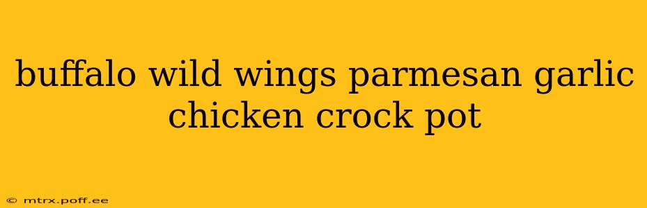 buffalo wild wings parmesan garlic chicken crock pot
