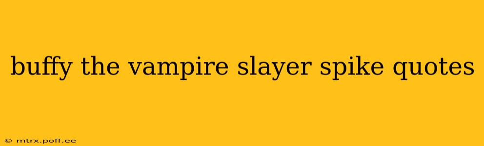 buffy the vampire slayer spike quotes