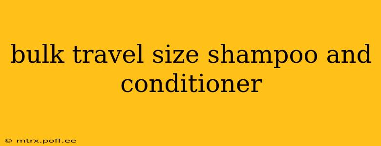bulk travel size shampoo and conditioner