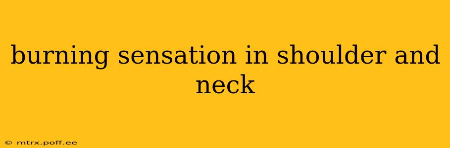 burning sensation in shoulder and neck