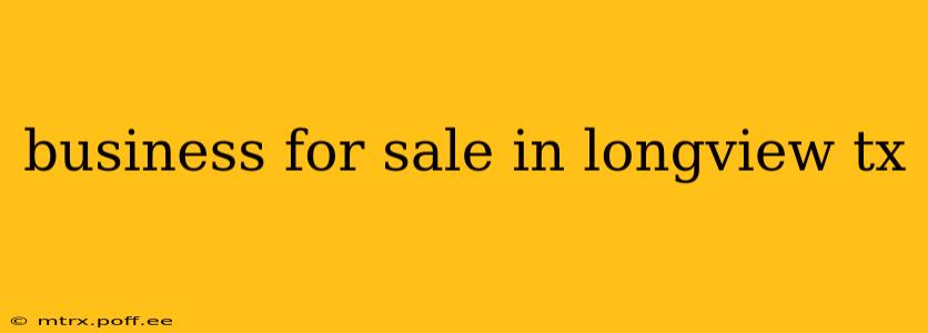 business for sale in longview tx