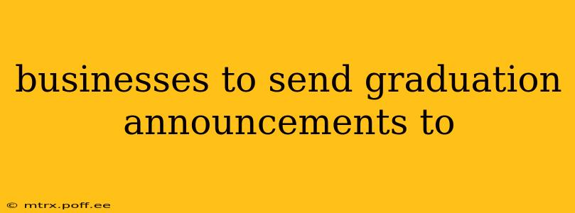 businesses to send graduation announcements to