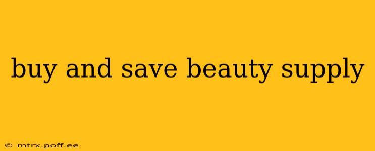 buy and save beauty supply