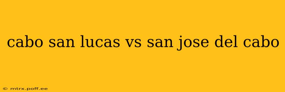 cabo san lucas vs san jose del cabo