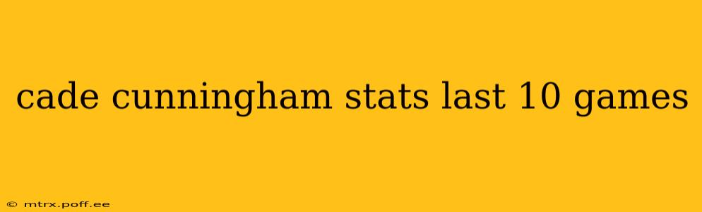 cade cunningham stats last 10 games