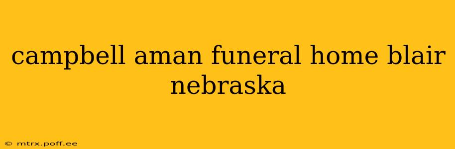 campbell aman funeral home blair nebraska