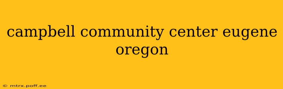 campbell community center eugene oregon