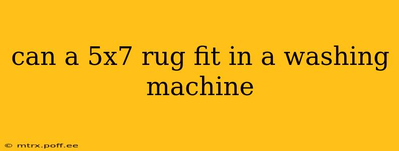 can a 5x7 rug fit in a washing machine