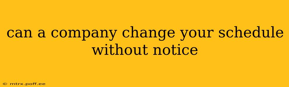 can a company change your schedule without notice